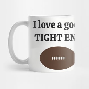 I love a good tight end football Mug